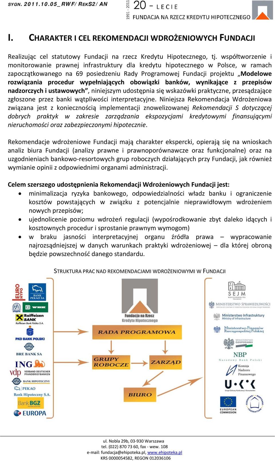wypełniających obowiązki banków, wynikające z przepisów nadzorczych i ustawowych, niniejszym udostępnia się wskazówki praktyczne, przesądzające zgłoszone przez banki wątpliwości interpretacyjne.