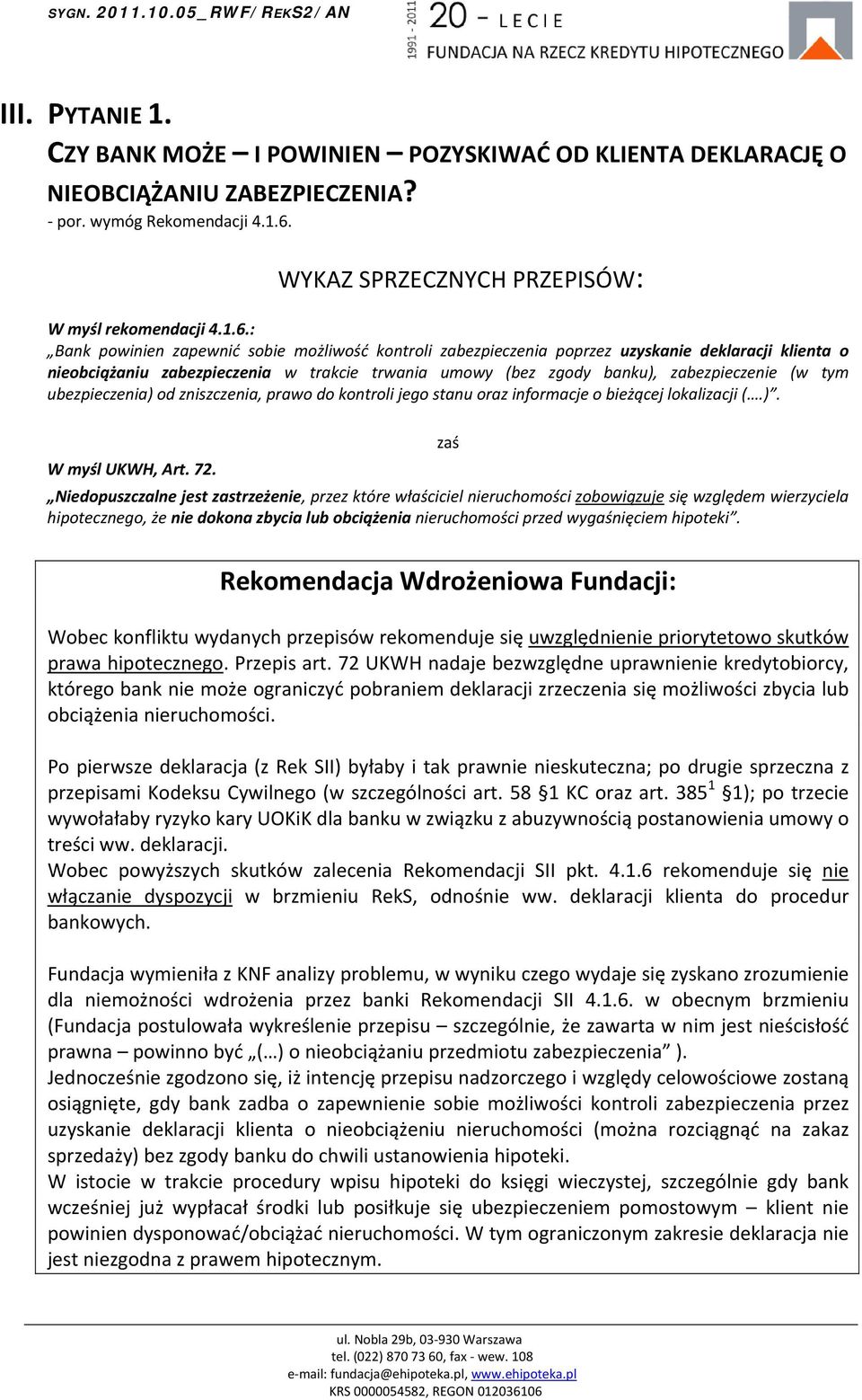 : Bank powinien zapewnić sobie możliwość kontroli zabezpieczenia poprzez uzyskanie deklaracji klienta o nieobciążaniu zabezpieczenia w trakcie trwania umowy (bez zgody banku), zabezpieczenie (w tym