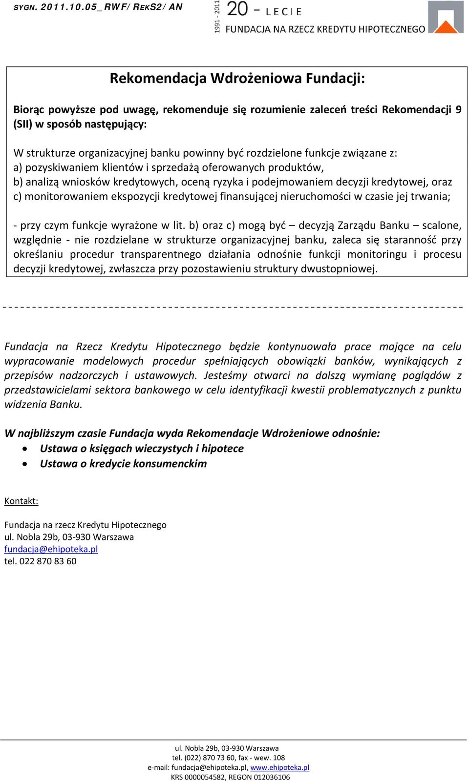 ekspozycji kredytowej finansującej nieruchomości w czasie jej trwania; przy czym funkcje wyrażone w lit.