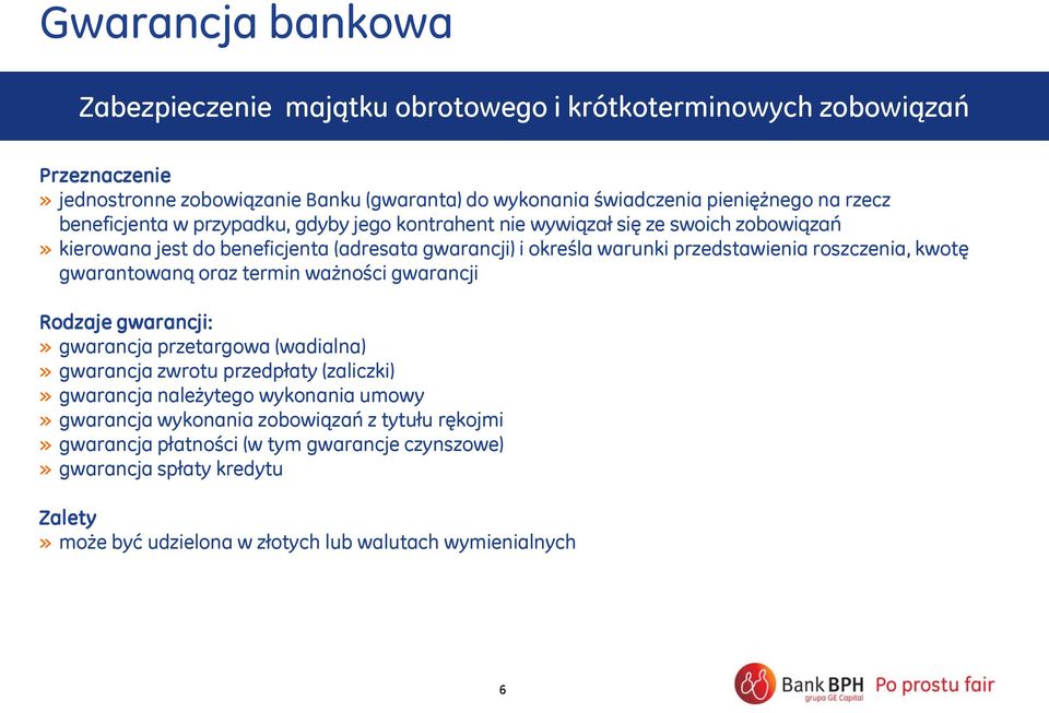 roszczenia, kwotę gwarantowaną oraz termin ważności gwarancji Rodzaje gwarancji:» gwarancja przetargowa (wadialna)» gwarancja zwrotu przedpłaty (zaliczki)» gwarancja należytego