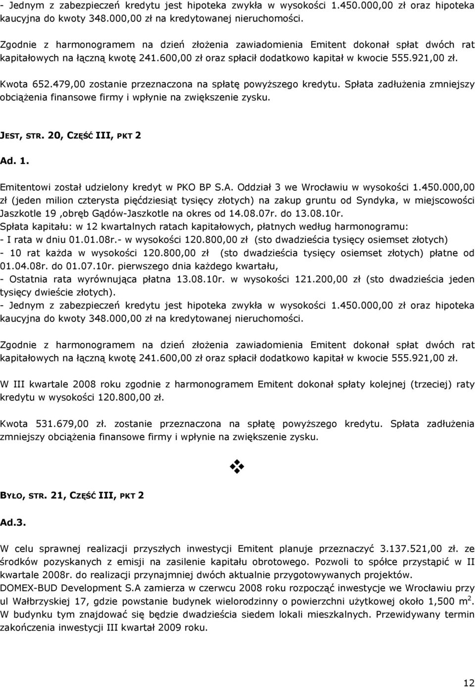 479,00 zostanie przeznaczona na spłatę powyższego kredytu. Spłata zadłużenia zmniejszy obciążenia finansowe firmy i wpłynie na zwiększenie zysku. JEST, STR. 20, CZĘŚĆ III, PKT 2 Ad. 1.