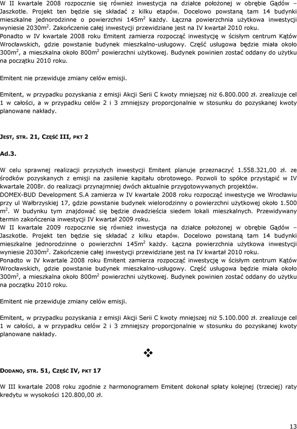 Zakończenie całej inwestycji przewidziane jest na IV kwartał 2010 roku.