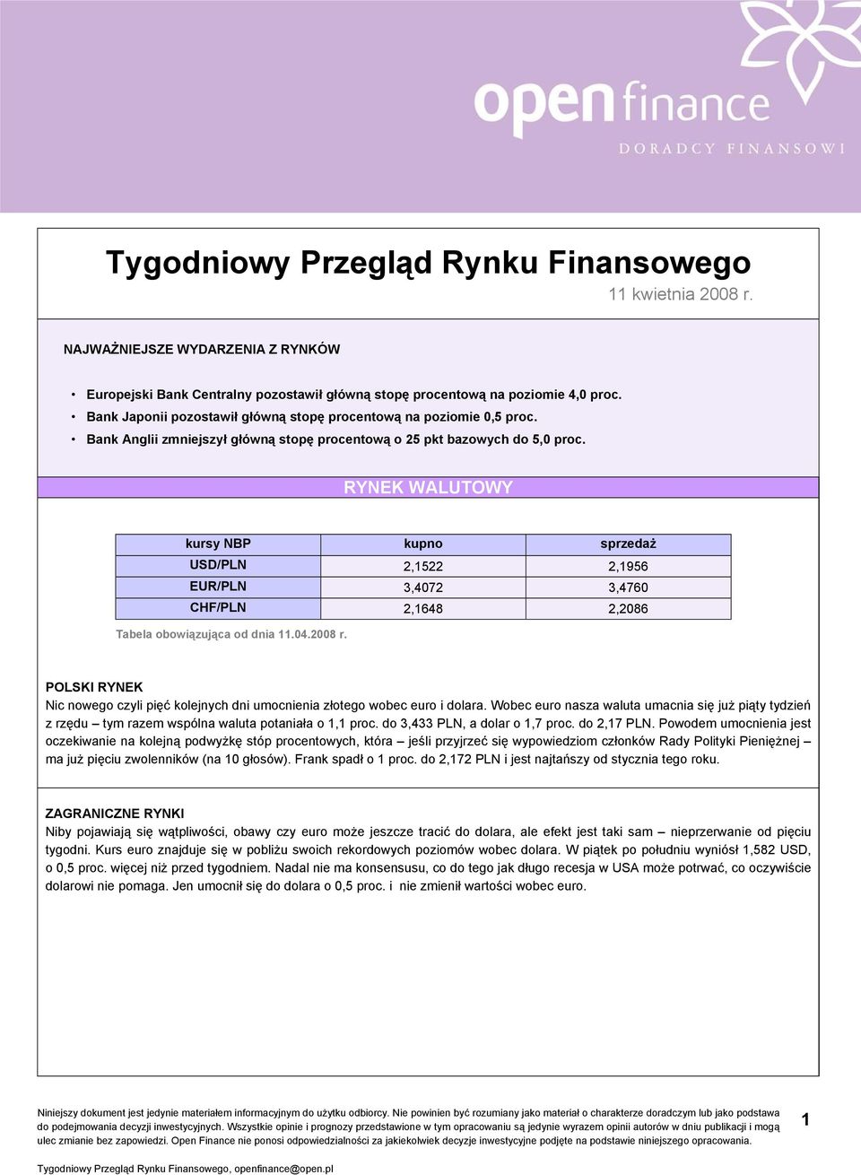 RYNEK WALUTOWY kursy NBP kupno sprzedaż USD/PLN 2,1522 2,1956 EUR/PLN 3,4072 3,4760 CHF/PLN 2,1648 2,2086 Tabela obowiązująca od dnia 11.04.2008 r.