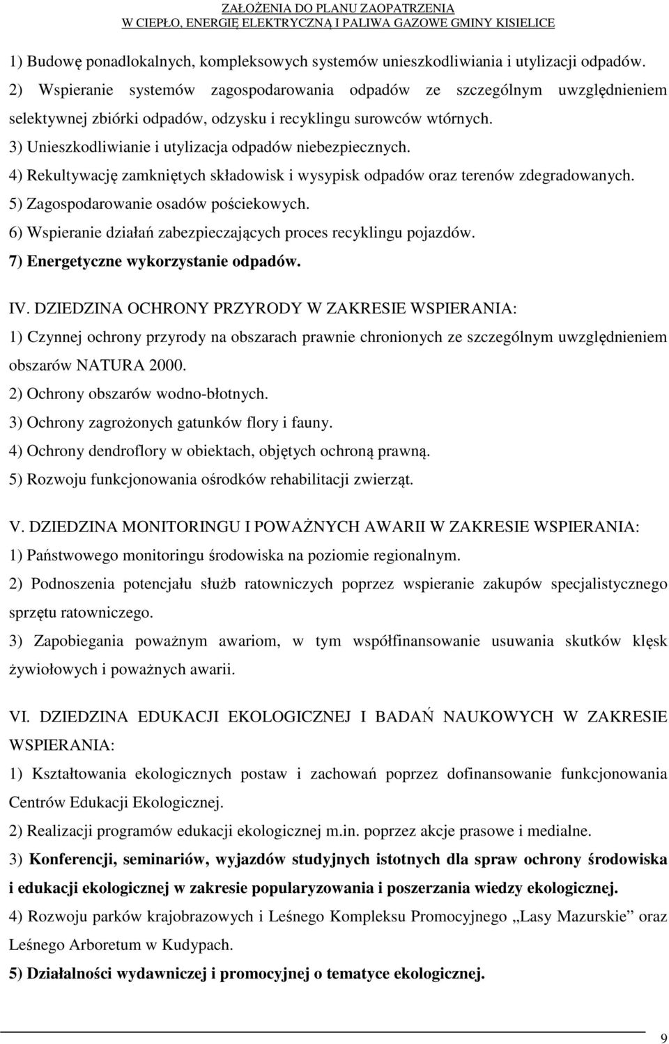 3) Unieszkodliwianie i utylizacja odpadów niebezpiecznych. 4) Rekultywację zamkniętych składowisk i wysypisk odpadów oraz terenów zdegradowanych. 5) Zagospodarowanie osadów pościekowych.