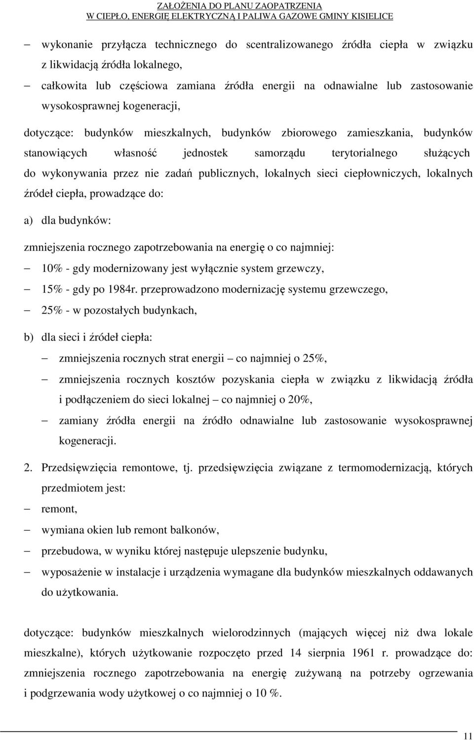 zadań publicznych, lokalnych sieci ciepłowniczych, lokalnych źródeł ciepła, prowadzące do: a) dla budynków: zmniejszenia rocznego zapotrzebowania na energię o co najmniej: 10% - gdy modernizowany