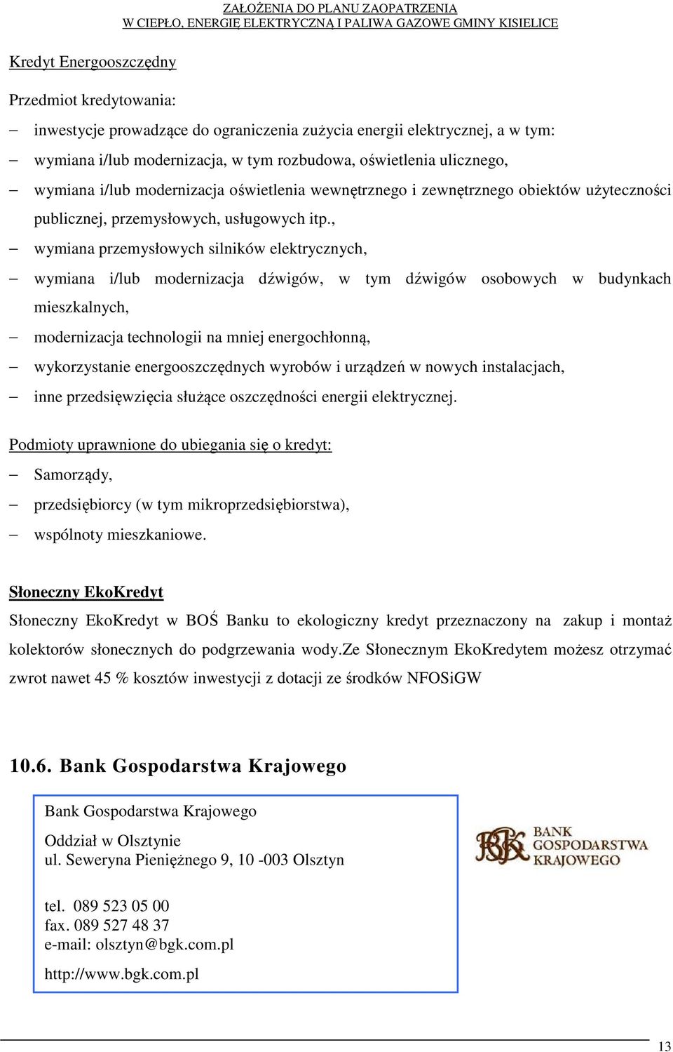 , wymiana przemysłowych silników elektrycznych, wymiana i/lub modernizacja dźwigów, w tym dźwigów osobowych w budynkach mieszkalnych, modernizacja technologii na mniej energochłonną, wykorzystanie