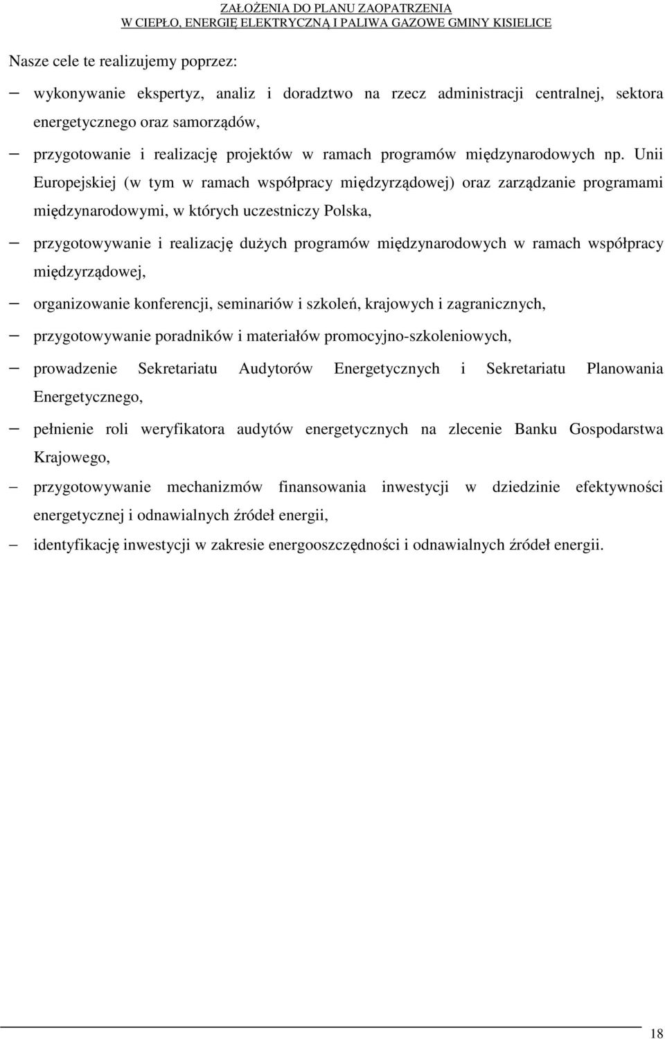 Unii Europejskiej (w tym w ramach współpracy międzyrządowej) oraz zarządzanie programami międzynarodowymi, w których uczestniczy Polska, przygotowywanie i realizację dużych programów międzynarodowych