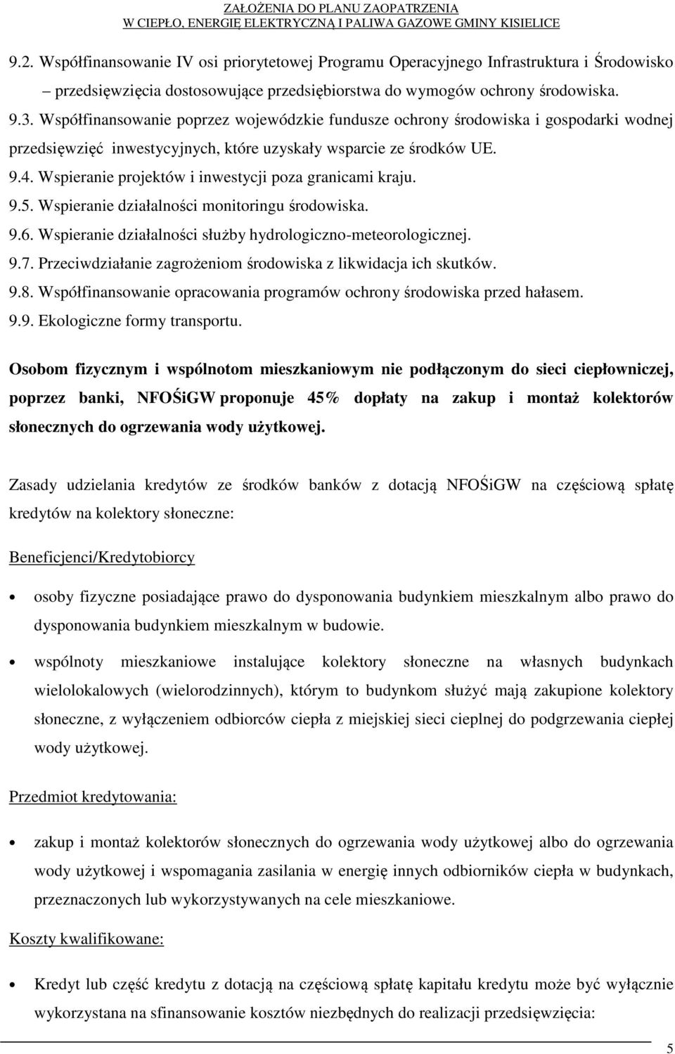 Wspieranie projektów i inwestycji poza granicami kraju. 9.5. Wspieranie działalności monitoringu środowiska. 9.6. Wspieranie działalności służby hydrologiczno-meteorologicznej. 9.7.