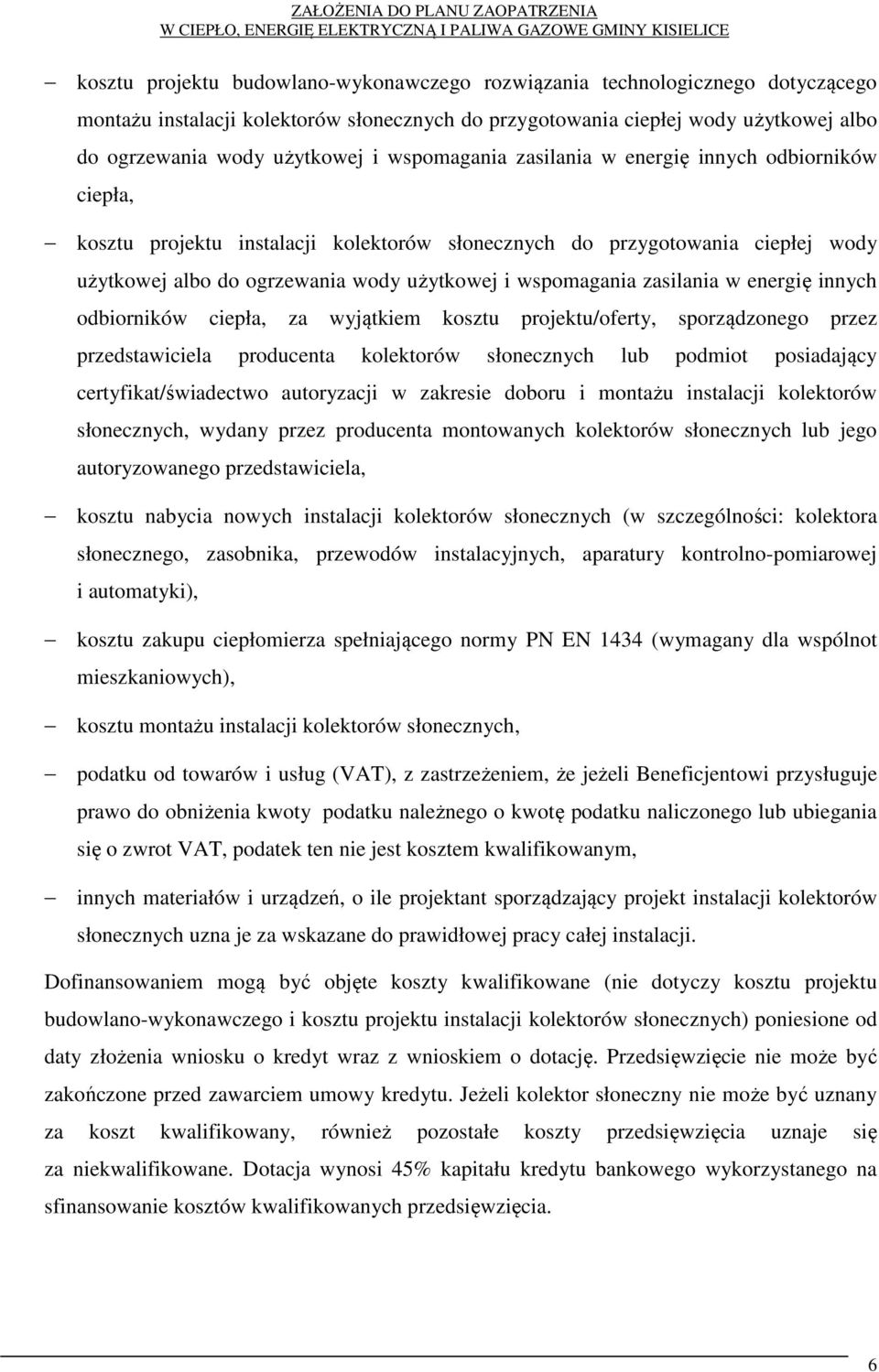 zasilania w energię innych odbiorników ciepła, za wyjątkiem kosztu projektu/oferty, sporządzonego przez przedstawiciela producenta kolektorów słonecznych lub podmiot posiadający certyfikat/świadectwo
