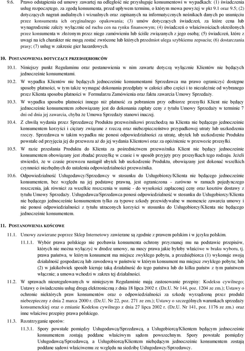 5; (2) dotyczących nagrań audialnych i wizualnych oraz zapisanych na informatycznych nośnikach danych po usunięciu przez konsumenta ich oryginalnego opakowania; (3) umów dotyczących świadczeń, za