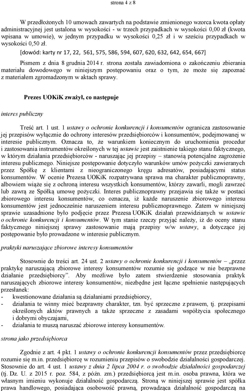 strona została zawiadomiona o zakończeniu zbierania materiału dowodowego w niniejszym postępowaniu oraz o tym, że może się zapoznać z materiałem zgromadzonym w aktach sprawy.