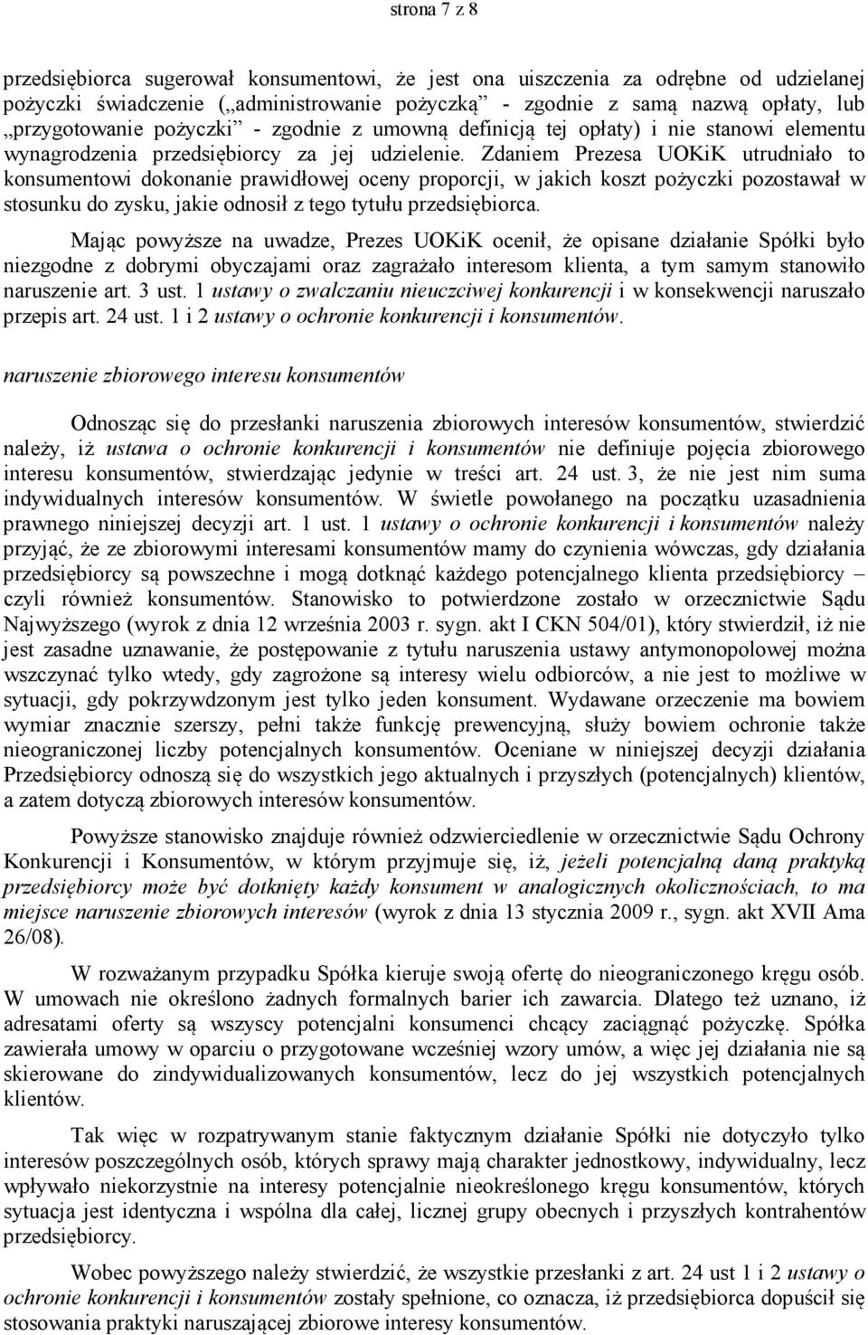 Zdaniem Prezesa UOKiK utrudniało to konsumentowi dokonanie prawidłowej oceny proporcji, w jakich koszt pożyczki pozostawał w stosunku do zysku, jakie odnosił z tego tytułu przedsiębiorca.