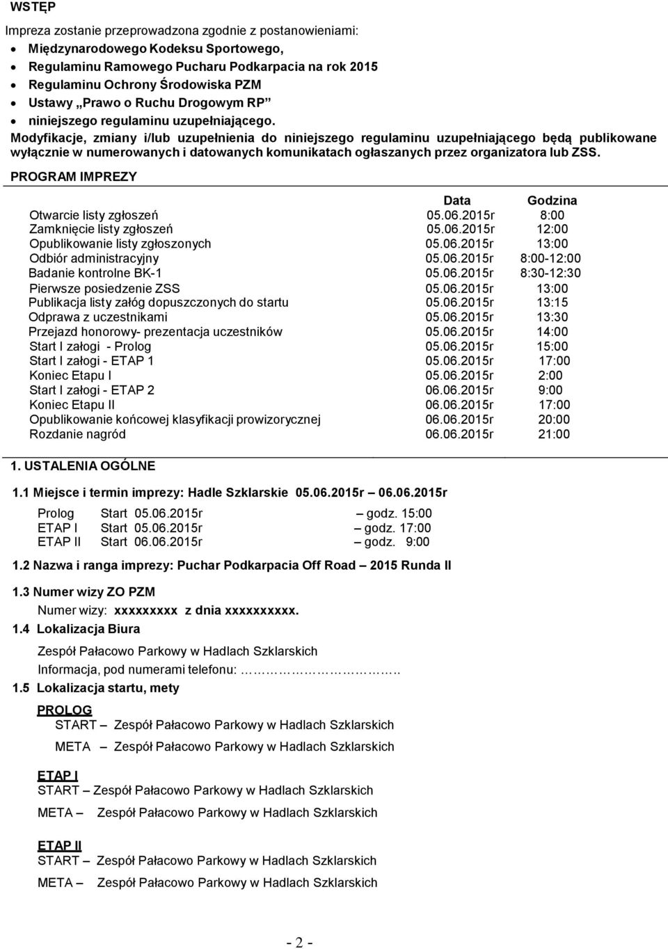 Modyfikacje, zmiany i/lub uzupełnienia do niniejszego regulaminu uzupełniającego będą publikowane wyłącznie w numerowanych i datowanych komunikatach ogłaszanych przez organizatora lub ZSS.