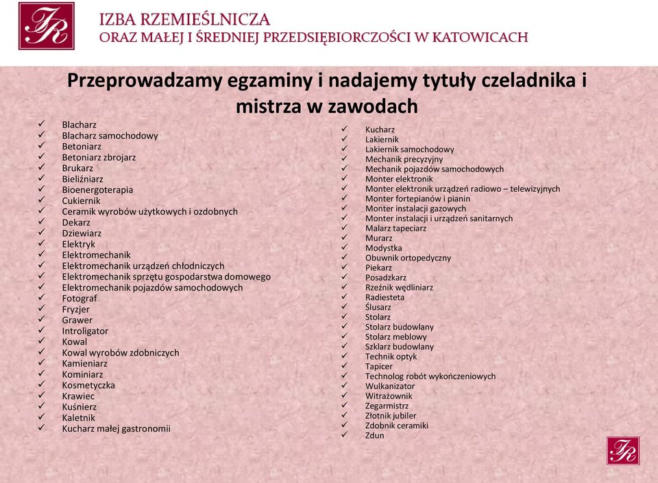 Fryzjer Grawer Introligator Kowal Kowal wyrobów zdobniczych Kamieniarz Kominiarz Kosmetyczka Krawiec Kuśnierz Kaletnik Kucharz małej gastronomii Kucharz Lakiernik Lakiernik samochodowy Mechanik