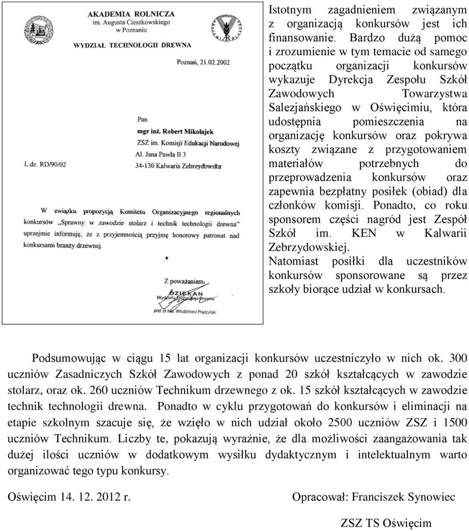 pomieszczenia na organizację konkursów oraz pokrywa koszty związane z przygotowaniem materiałów potrzebnych do przeprowadzenia konkursów oraz zapewnia bezpłatny posiłek (obiad) dla członków komisji.