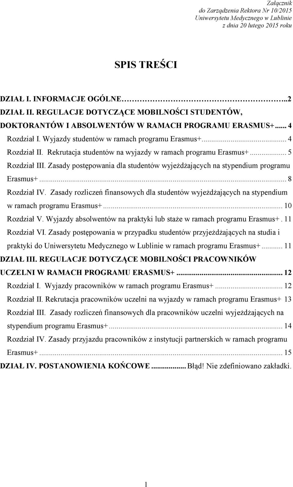 Zasady postępowania dla studentów wyjeżdżających na stypendium programu Erasmus+... 8 Rozdział IV. Zasady rozliczeń finansowych dla studentów wyjeżdżających na stypendium w ramach programu Erasmus+.