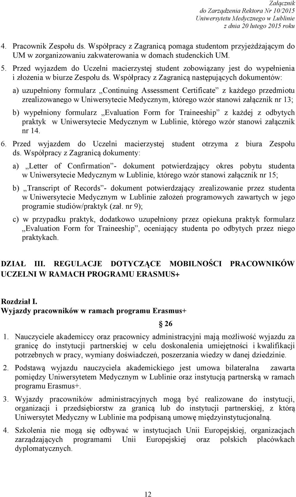 Współpracy z Zagranicą następujących dokumentów: a) uzupełniony formularz Continuing Assessment Certificate z każdego przedmiotu zrealizowanego w Uniwersytecie Medycznym, którego wzór stanowi