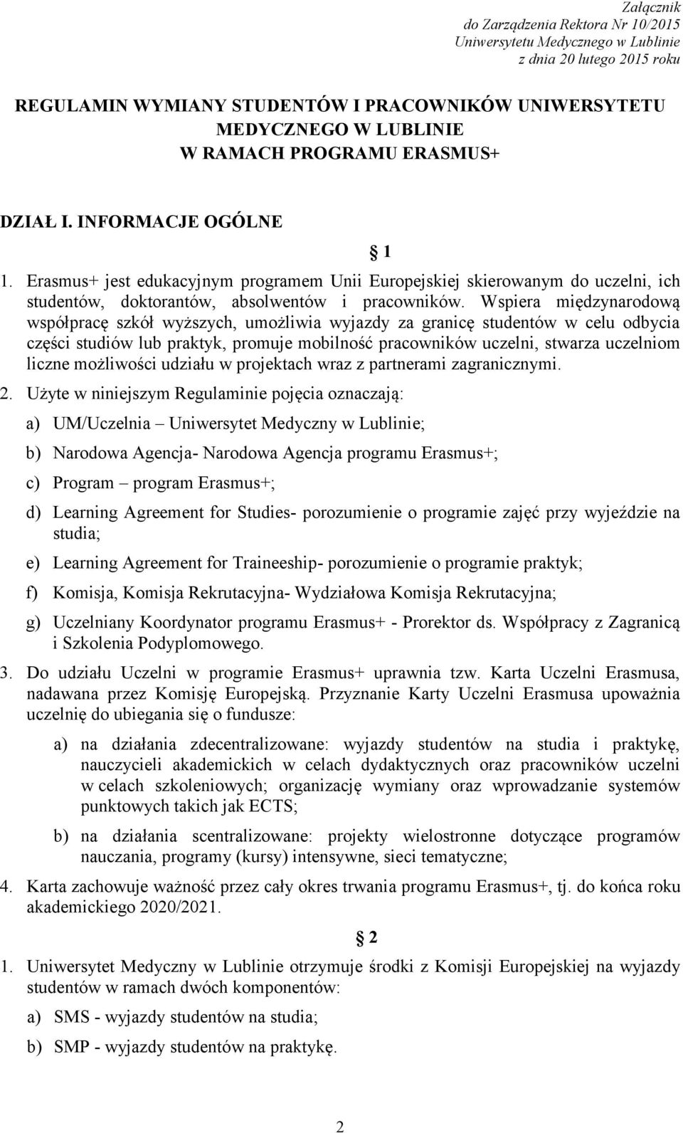 Wspiera międzynarodową współpracę szkół wyższych, umożliwia wyjazdy za granicę studentów w celu odbycia części studiów lub praktyk, promuje mobilność pracowników uczelni, stwarza uczelniom liczne