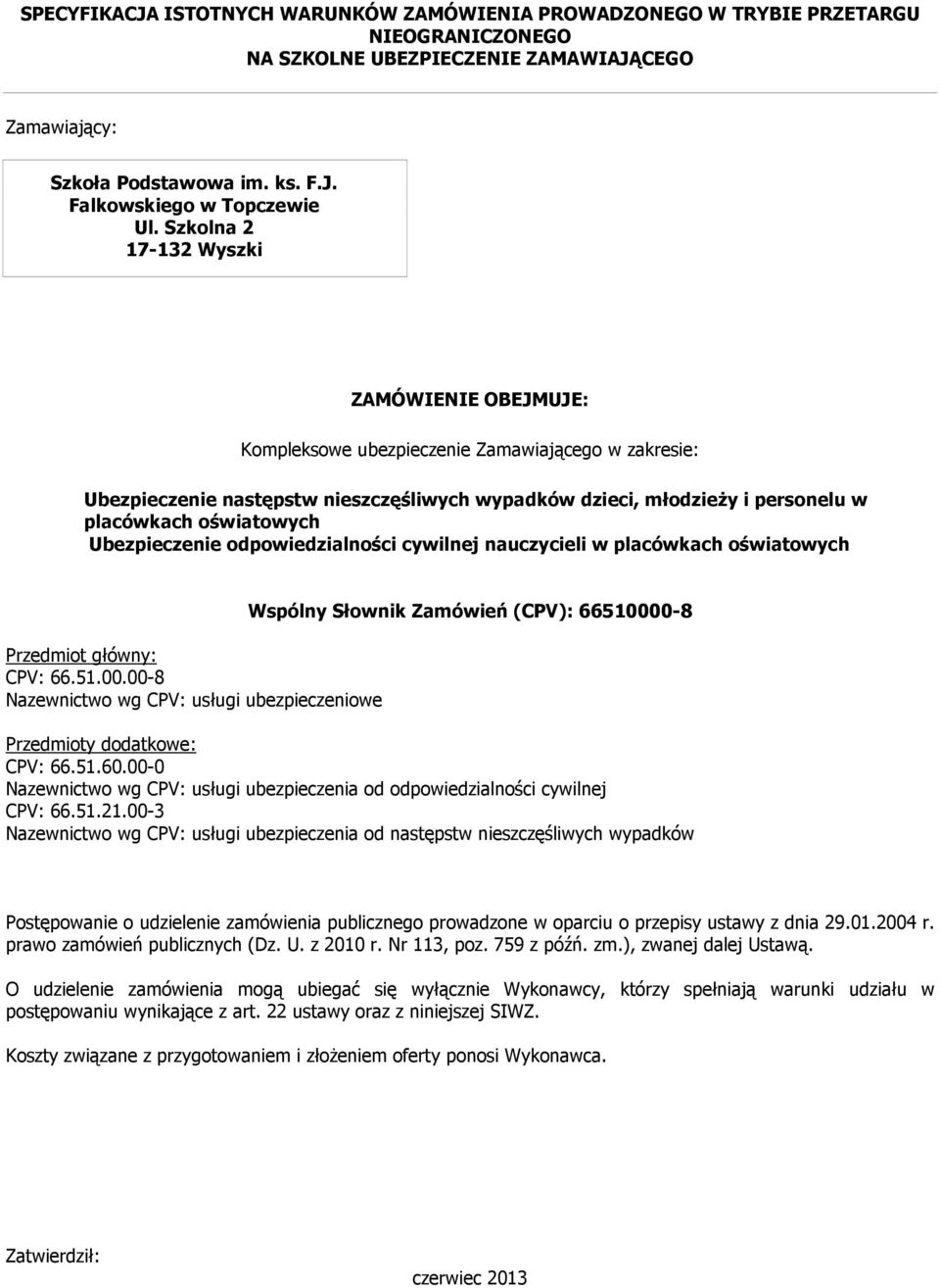 oświatowych Ubezpieczenie odpowiedzialności cywilnej nauczycieli w placówkach oświatowych Przedmiot główny: CPV: 66.51.00.