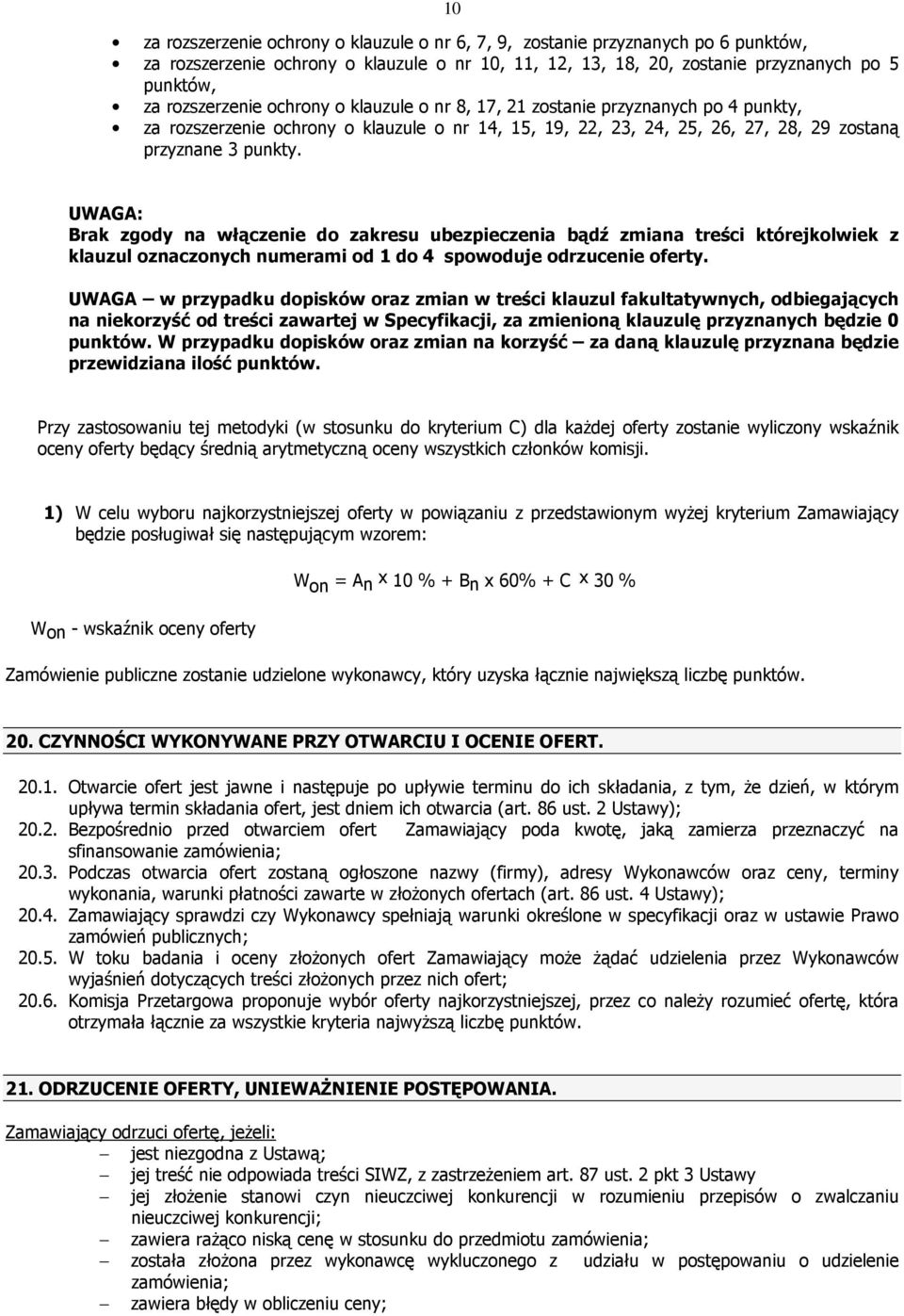 UWAGA: Brak zgody na włączenie do zakresu ubezpieczenia bądź zmiana treści którejkolwiek z klauzul oznaczonych numerami od 1 do 4 spowoduje odrzucenie oferty.