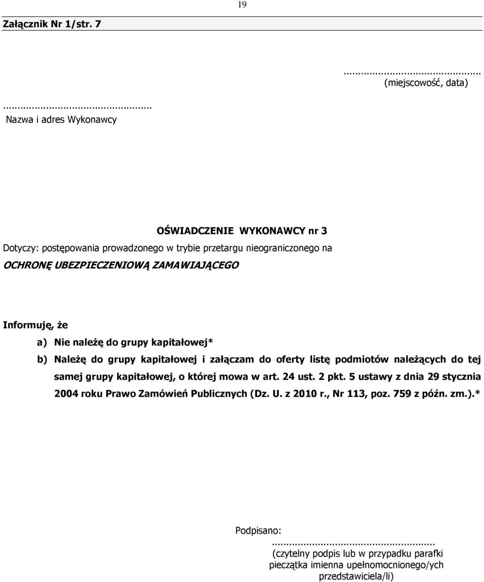 ZAMAWIAJĄCEGO Informuję, że a) Nie należę do grupy kapitałowej* b) Należę do grupy kapitałowej i załączam do oferty listę podmiotów należących do tej samej