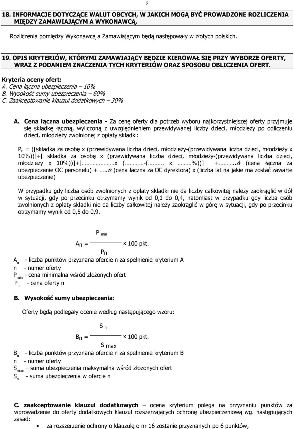 Cena łączna ubezpieczenia 10% B. Wysokość sumy ubezpieczenia 60% C. Zaakceptowanie klauzul dodatkowych 30% A.