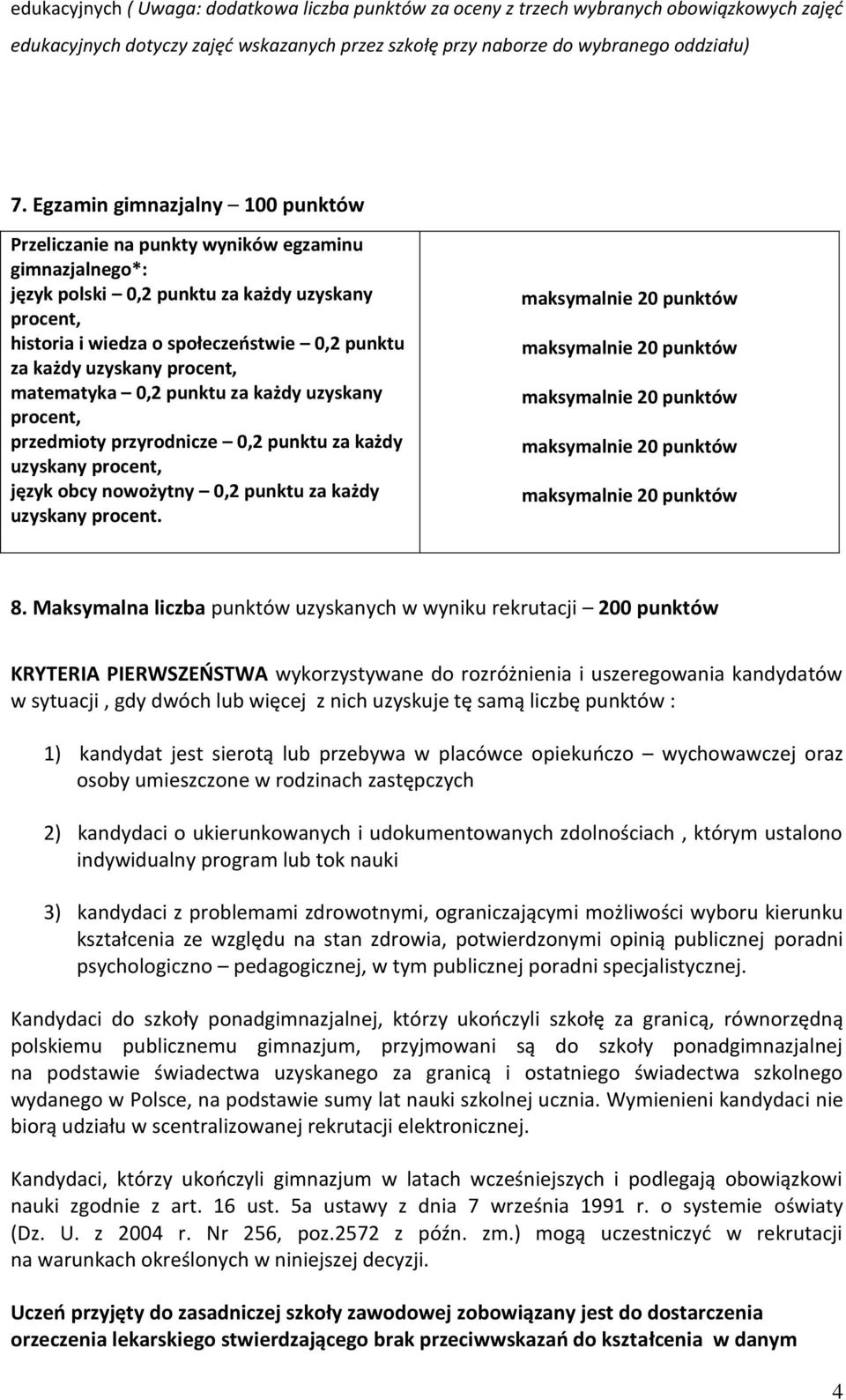 uzyskany procent, matematyka 0,2 punktu za każdy uzyskany procent, przedmioty przyrodnicze 0,2 punktu za każdy uzyskany procent, język obcy nowożytny 0,2 punktu za każdy uzyskany procent. 8.