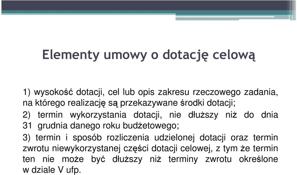 grudnia danego roku budŝetowego; 3) termin i sposób rozliczenia udzielonej dotacji oraz termin zwrotu