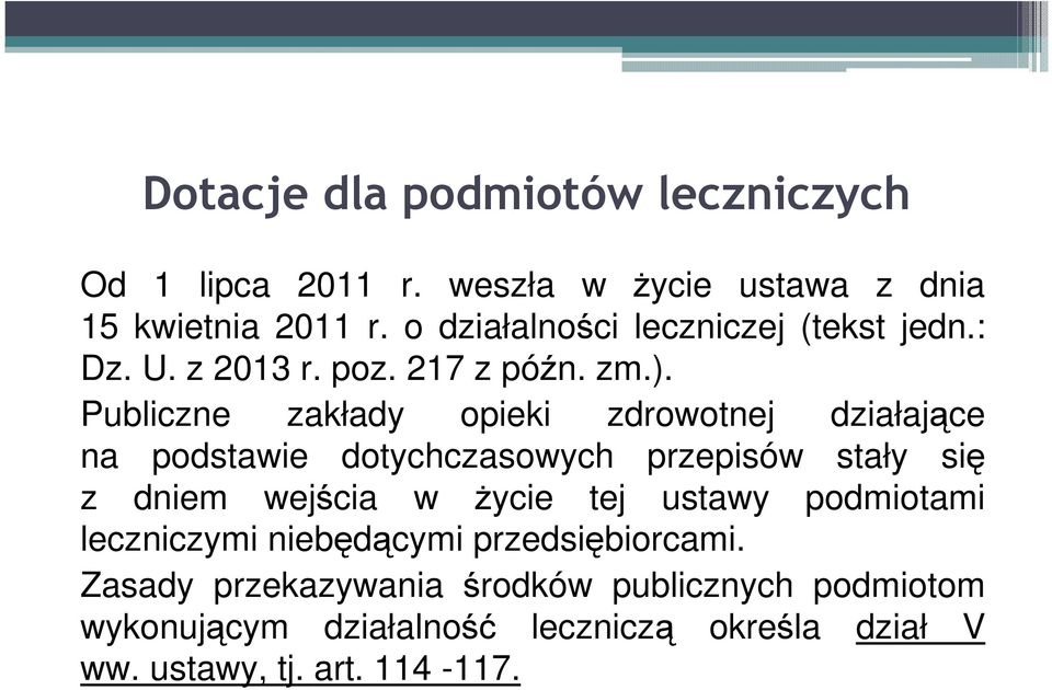 Publiczne zakłady opieki zdrowotnej działające na podstawie dotychczasowych przepisów stały się z dniem wejścia w Ŝycie tej