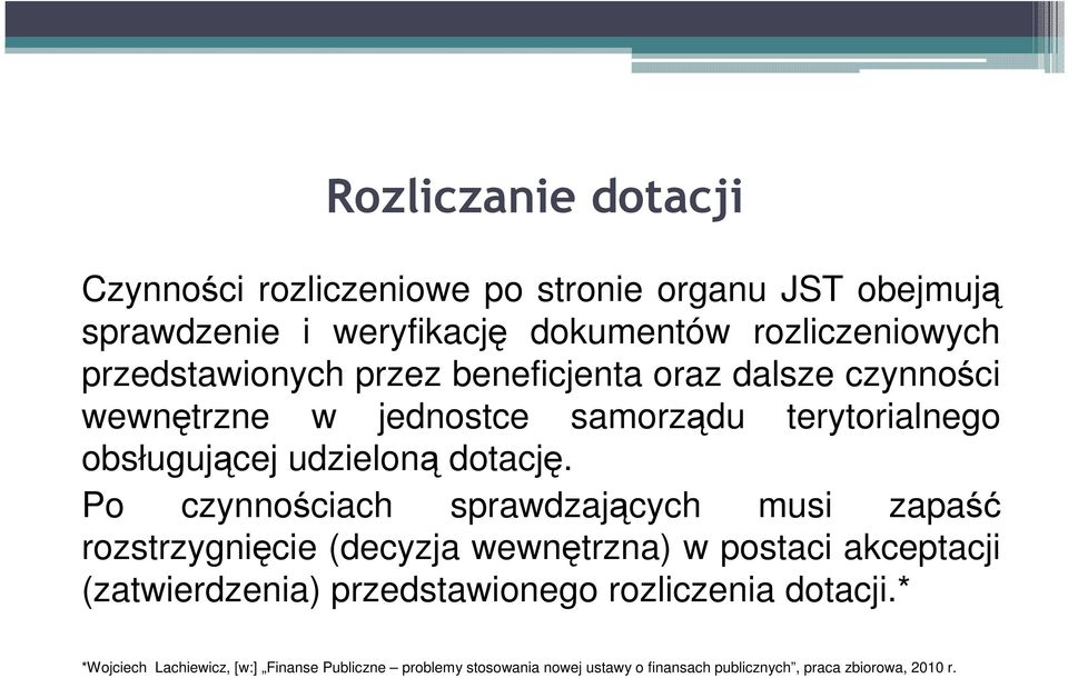 Po czynnościach sprawdzających musi zapaść rozstrzygnięcie (decyzja wewnętrzna) w postaci akceptacji (zatwierdzenia) przedstawionego