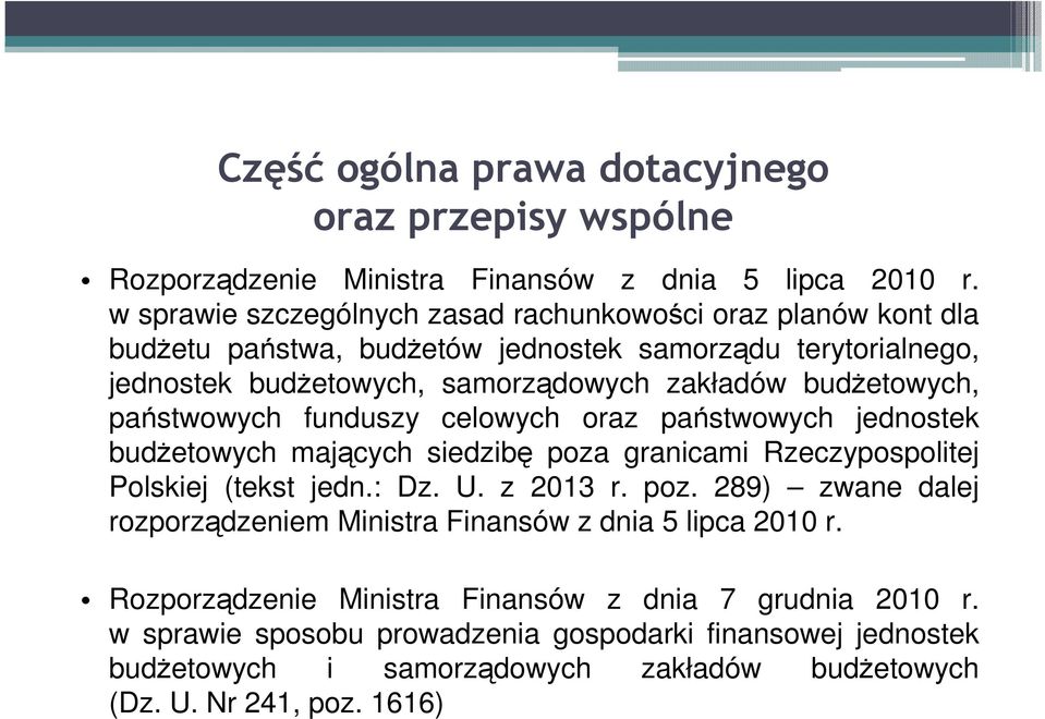 budŝetowych, państwowych funduszy celowych oraz państwowych jednostek budŝetowych mających siedzibę poza granicami Rzeczypospolitej Polskiej (tekst jedn.: Dz. U. z 2013 r. poz. 289) zwane dalej rozporządzeniem Ministra Finansów z dnia 5 lipca 2010 r.