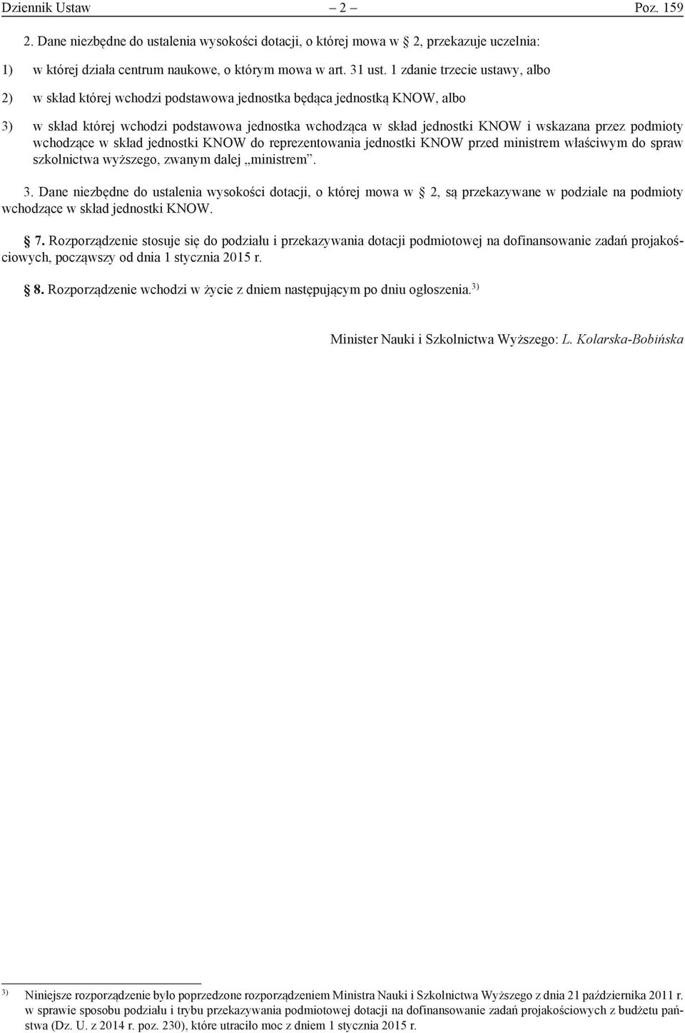 przez podmioty wchodzące w skład jednostki KNOW do reprezentowania jednostki KNOW przed ministrem właściwym do spraw szkolnictwa wyższego, zwanym dalej ministrem. 3.