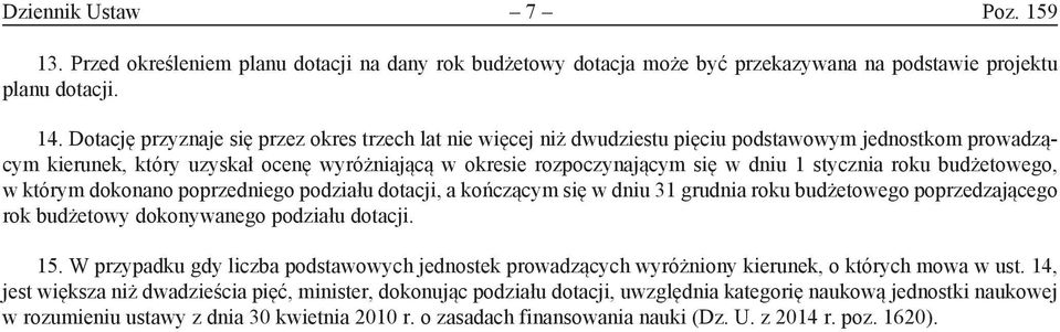 stycznia roku budżetowego, w którym dokonano poprzedniego podziału dotacji, a kończącym się w dniu 31 grudnia roku budżetowego poprzedzającego rok budżetowy dokonywanego podziału dotacji. 15.