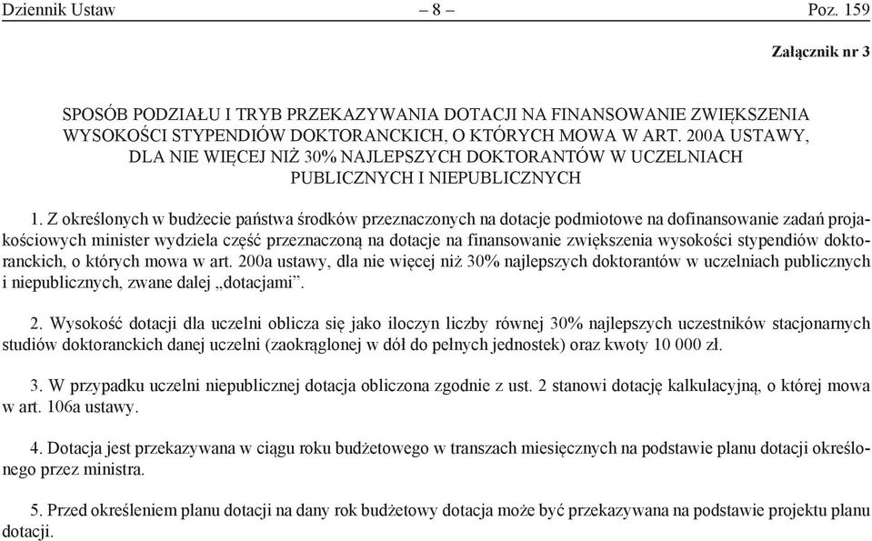 Z określonych w budżecie państwa środków przeznaczonych na dotacje podmiotowe na dofinansowanie zadań projakościowych minister wydziela część przeznaczoną na dotacje na finansowanie zwiększenia