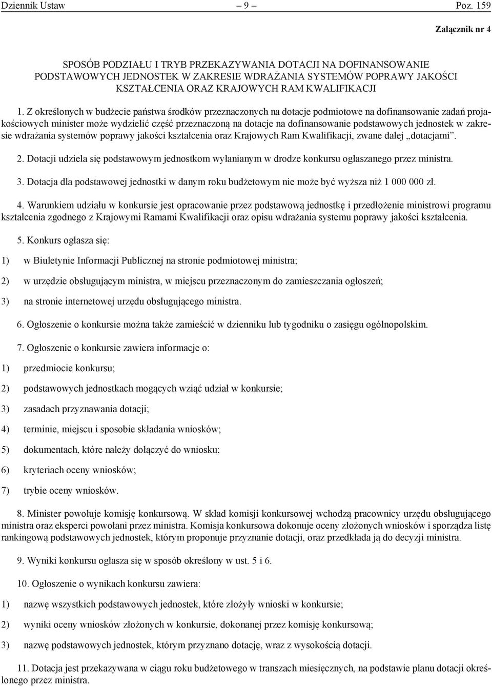 Z określonych w budżecie państwa środków przeznaczonych na dotacje podmiotowe na dofinansowanie zadań projakościowych minister może wydzielić część przeznaczoną na dotacje na dofinansowanie