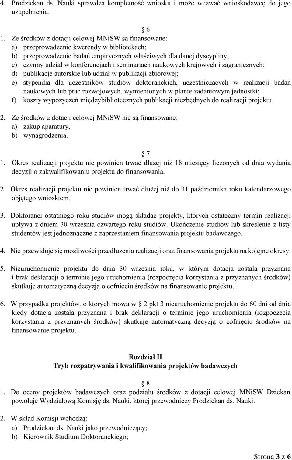 i seminariach naukowych krajowych i zagranicznych; d) publikacje autorskie lub udział w publikacji zbiorowej; e) stypendia dla uczestników studiów doktoranckich, uczestniczących w realizacji badań