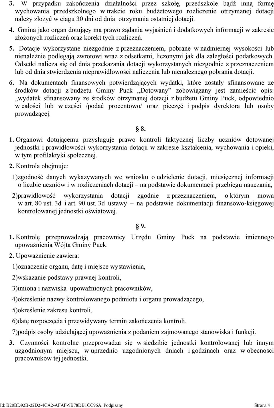 Dotacje wykorzystane niezgodnie z przeznaczeniem, pobrane w nadmiernej wysokości lub nienależnie podlegają zwrotowi wraz z odsetkami, liczonymi jak dla zaległości podatkowych.