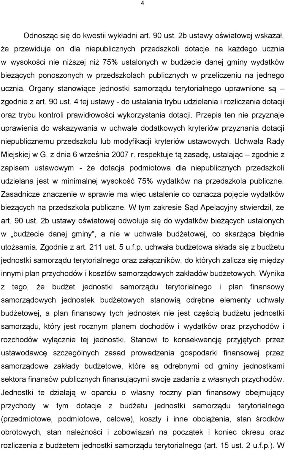 ponoszonych w przedszkolach publicznych w przeliczeniu na jednego ucznia. Organy stanowiące jednostki samorządu terytorialnego uprawnione są zgodnie z art. 90 ust.