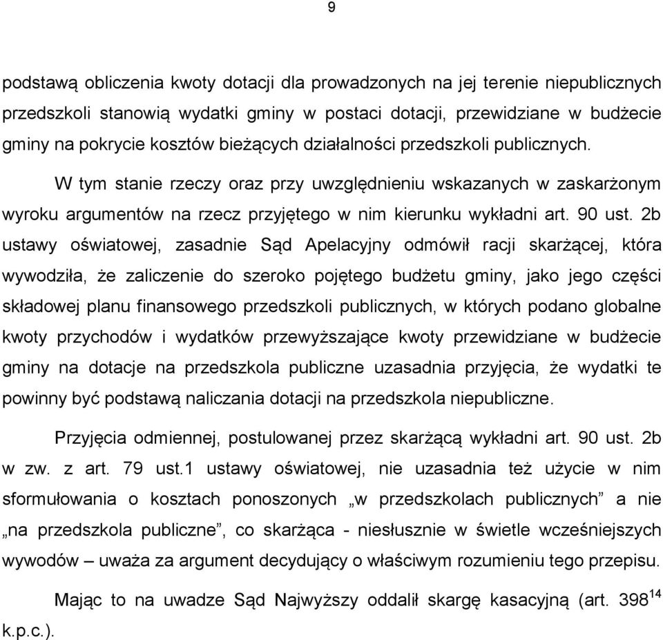 2b ustawy oświatowej, zasadnie Sąd Apelacyjny odmówił racji skarżącej, która wywodziła, że zaliczenie do szeroko pojętego budżetu gminy, jako jego części składowej planu finansowego przedszkoli