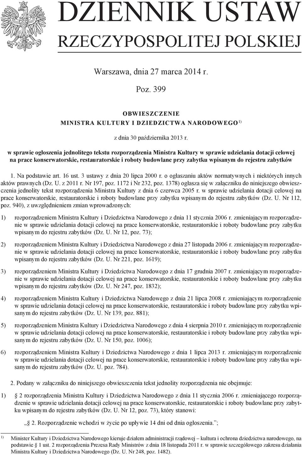 rejestru zabytków 1. Na podstawie art. 16 ust. 3 ustawy z dnia 20 lipca 2000 r. o ogłaszaniu aktów normatywnych i niektórych innych aktów prawnych (Dz. U. z 2011 r. Nr 197, poz. 1172 i Nr 232, poz.