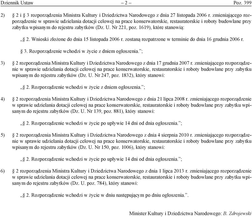 1619), które stanowią: 2. Wnioski złożone do dnia 15 listopada 2006 r. zostaną rozpatrzone w terminie do dnia 16 grudnia 2006 r. 3. Rozporządzenie wchodzi w życie z dniem ogłoszenia.