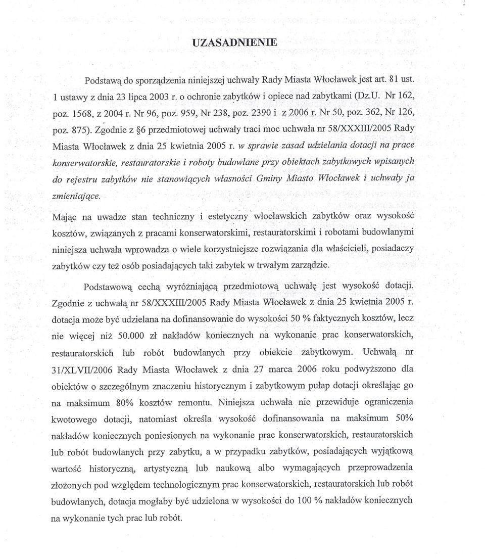 Zgodnie z 6 przedmiotowej uchwaly traci moc uchwala nr 58/XXXIII/2005 Rady Miasta Wloclawek z dnia 25 kwietriia 2005 r, wsprawie zasad udzielania dotacji na prace konserwatorskie, restauratorskie i