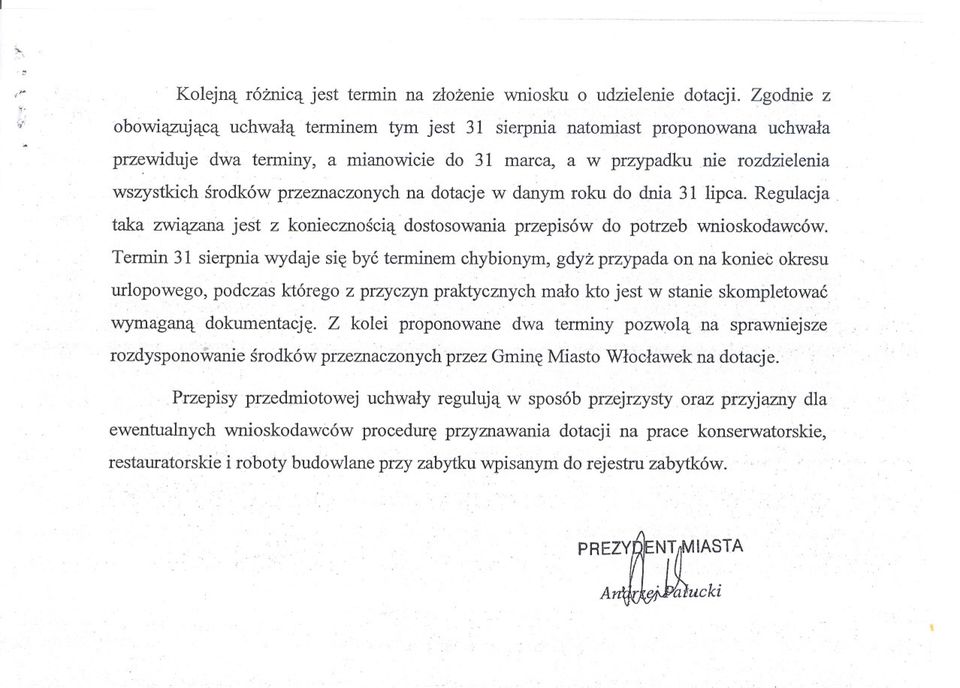 przeznaczonych na dotacje w danym roku do dnia 31 lipca. Regulacja. taka zwiazana jest z koniecznoscia dostosowania przepisów do potrzeb wnioskodawców.