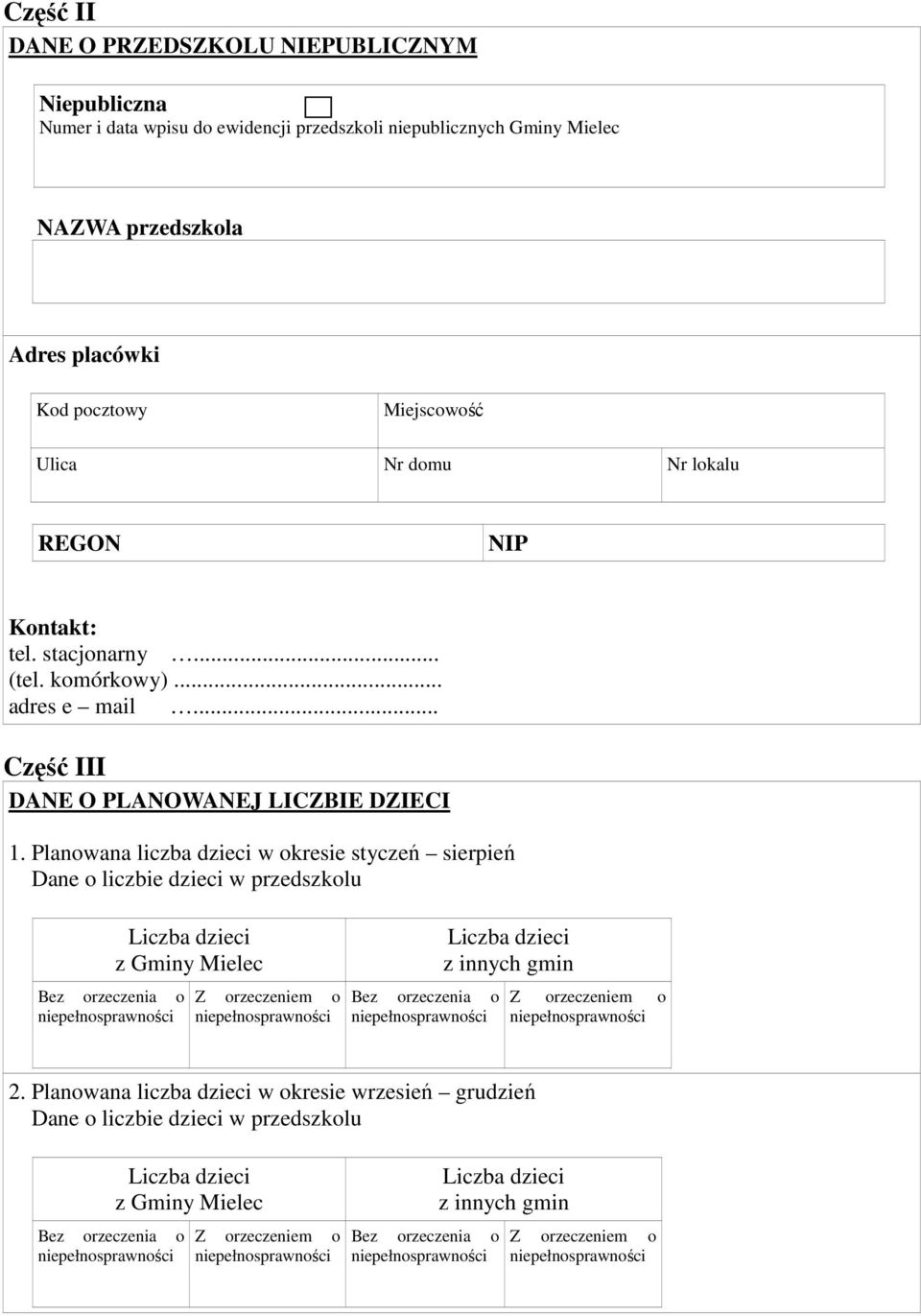 Planowana liczba dzieci w okresie styczeń sierpień Dane o liczbie dzieci w przedszkolu Bez orzeczenia o Liczba dzieci z Gminy Mielec Z orzeczeniem o Bez orzeczenia o Liczba dzieci z innych