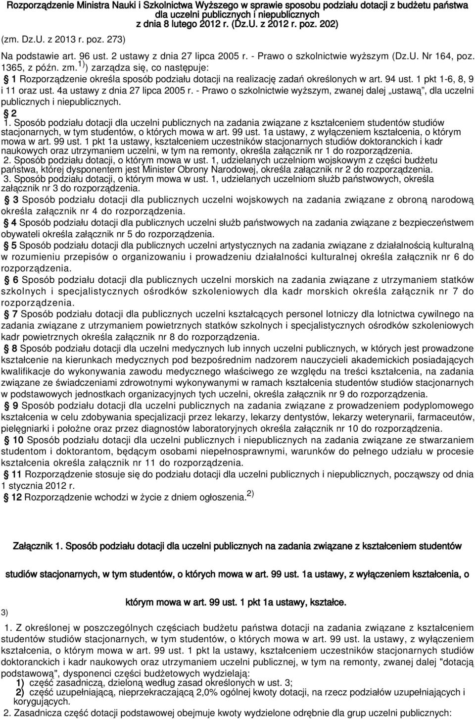 1) ) zarządza się, co następuje: 1 Rozporządzenie określa sposób podziału dotacji na realizację zadań określonych w art. 94 ust. 1 pkt 1-6, 8, 9 i 11 oraz ust. 4a ustawy z dnia 27 lipca 2005 r.