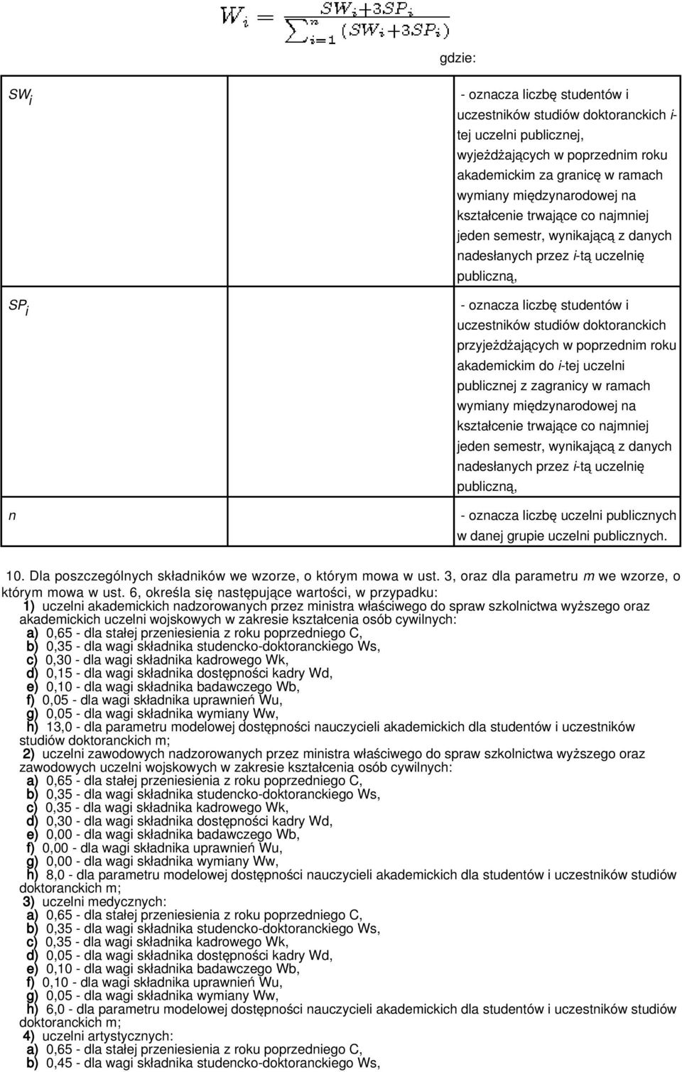 i-tej uczelni publicznej z zagranicy w ramach wymiany międzynarodowej na kształcenie trwające co najmniej jeden semestr, wynikającą z danych publiczną, - oznacza liczbę uczelni publicznych w danej