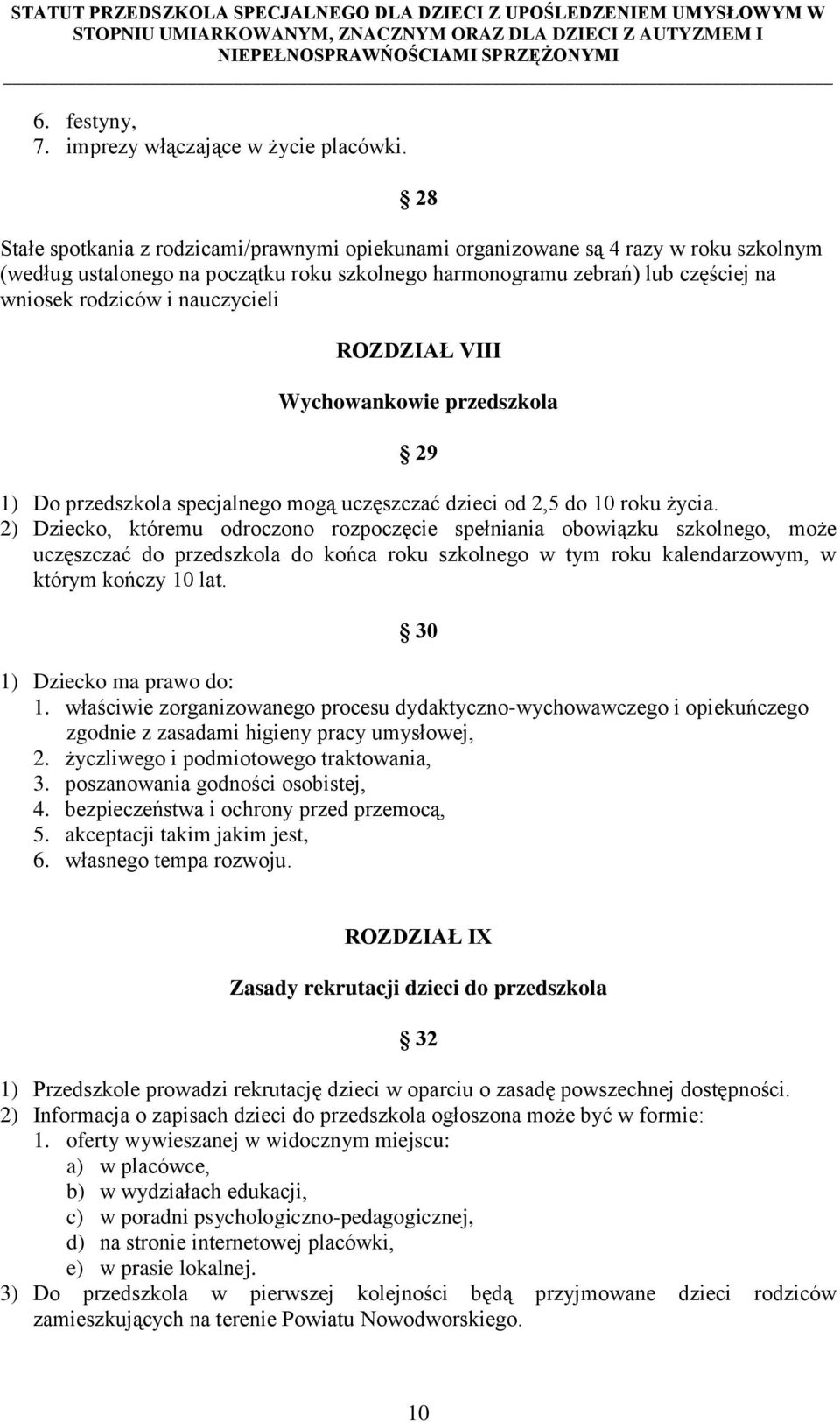 nauczycieli ROZDZIAŁ VIII Wychowankowie przedszkola 29 1) Do przedszkola specjalnego mogą uczęszczać dzieci od 2,5 do 10 roku życia.