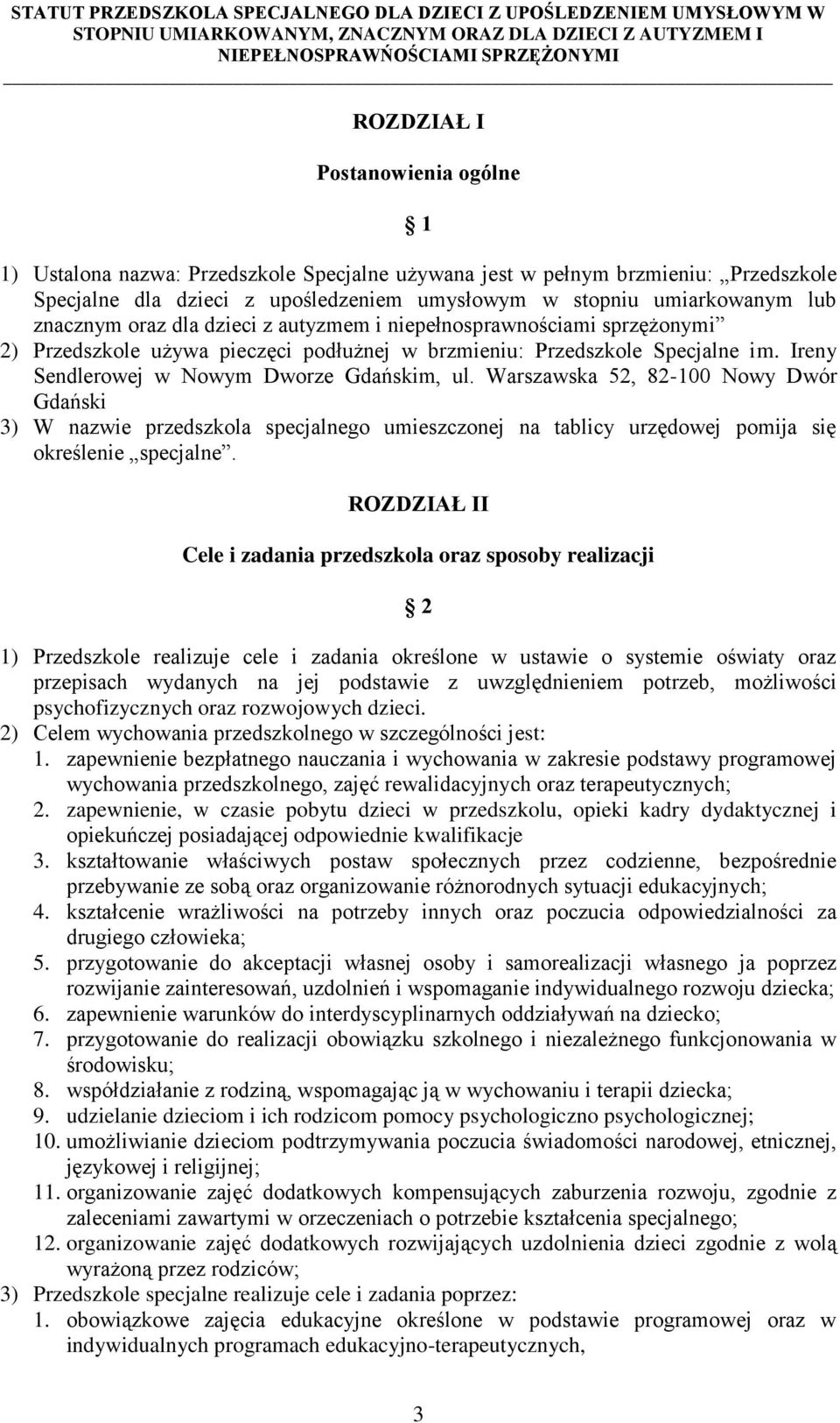 Warszawska 52, 82-100 Nowy Dwór Gdański 3) W nazwie przedszkola specjalnego umieszczonej na tablicy urzędowej pomija się określenie specjalne.