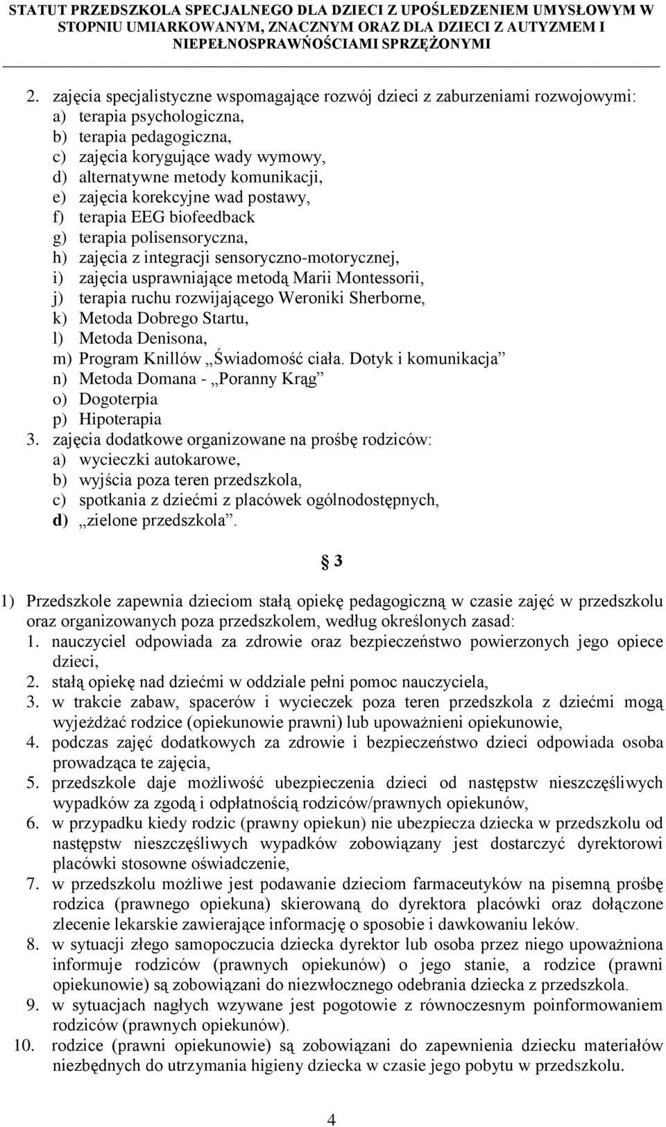 Montessorii, j) terapia ruchu rozwijającego Weroniki Sherborne, k) Metoda Dobrego Startu, l) Metoda Denisona, m) Program Knillów Świadomość ciała.