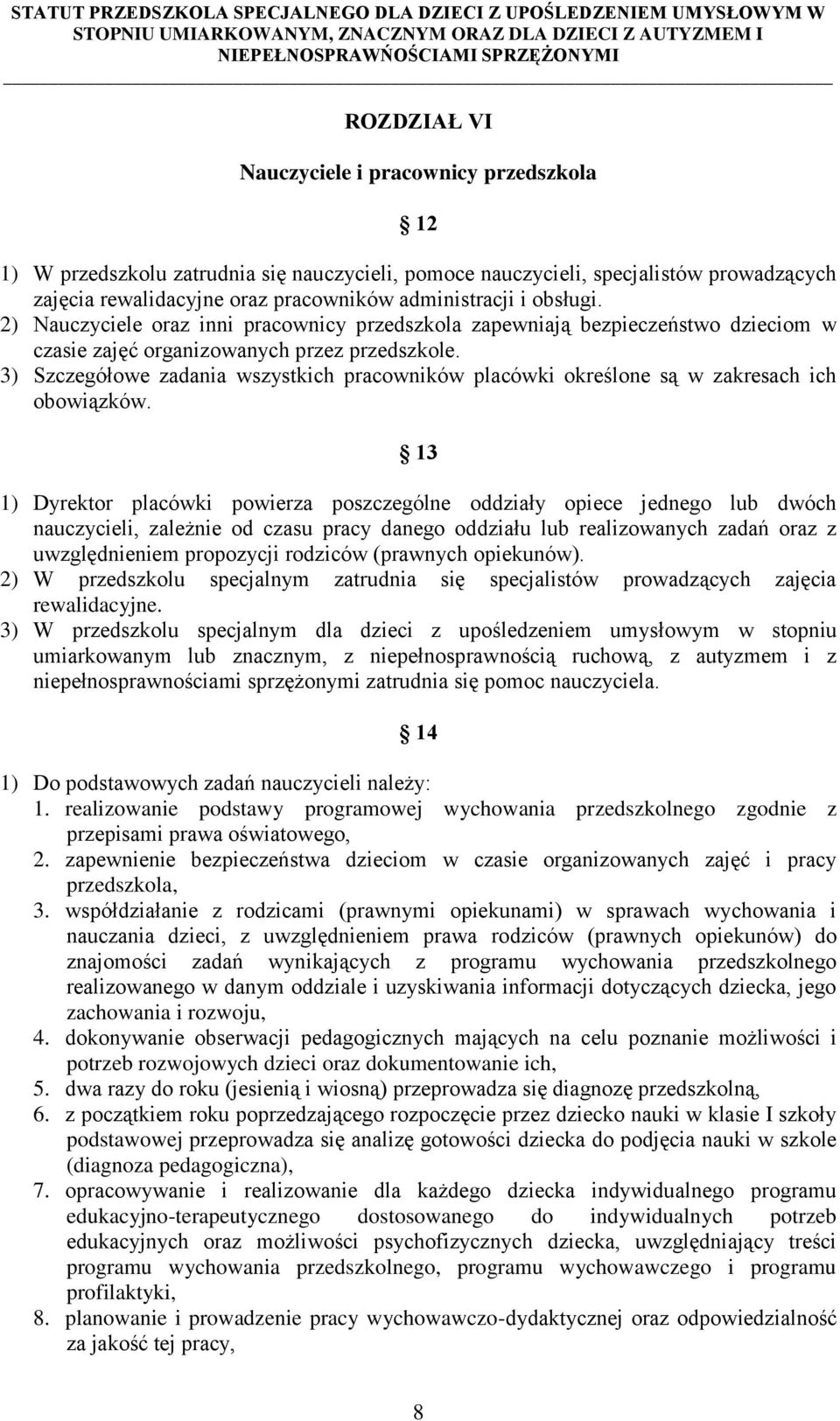 3) Szczegółowe zadania wszystkich pracowników placówki określone są w zakresach ich obowiązków.